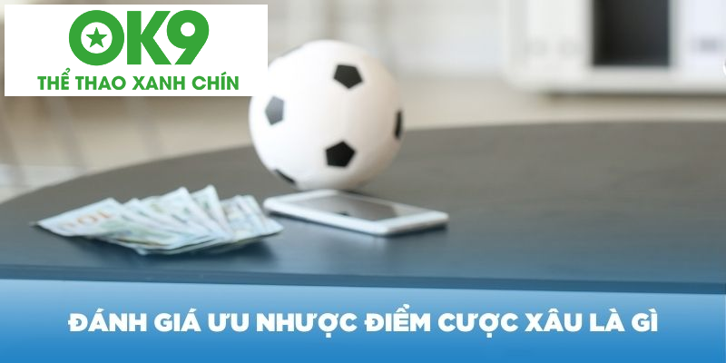 Đánh giá ưu nhược điểm cược xâu là gì