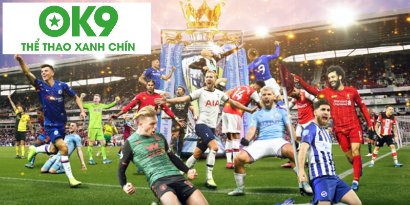 Tìm hiểu sơ bộ về tỷ lệ kèo Ngoại hạng Anh tại nhà cái OK9